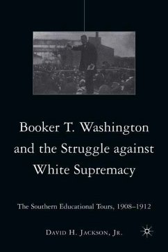 Booker T. Washington and the Struggle Against White Supremacy: The Southern Educational Tours, 1908-1912 - Jackson, D.
