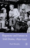 Hegemony and Fantasy in Irish Drama, 1899-1949