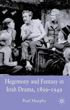 Hegemony and Fantasy in Irish Drama, 1899-1949 - Murphy, P.