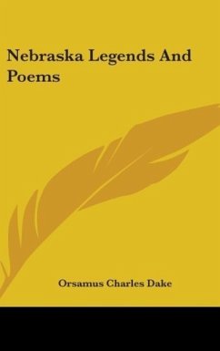 Nebraska Legends And Poems - Dake, Orsamus Charles