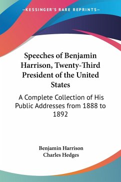 Speeches of Benjamin Harrison, Twenty-Third President of the United States - Harrison, Benjamin