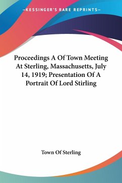 Proceedings A Of Town Meeting At Sterling, Massachusetts, July 14, 1919; Presentation Of A Portrait Of Lord Stirling