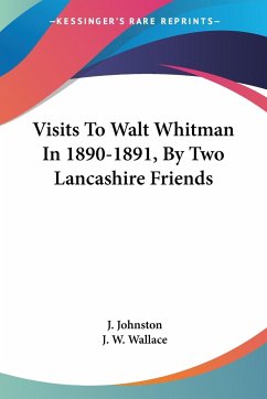 Visits To Walt Whitman In 1890-1891, By Two Lancashire Friends