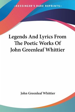 Legends And Lyrics From The Poetic Works Of John Greenleaf Whittier - Whittier, John Greenleaf