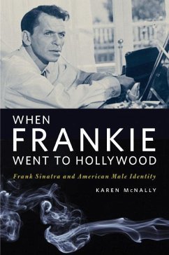 When Frankie Went to Hollywood: Frank Sinatra and American Male Identity - Mcnally, Karen