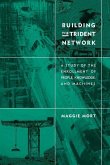 Building the Trident Network: A Study of the Enrollment of People, Knowledge, and Machines
