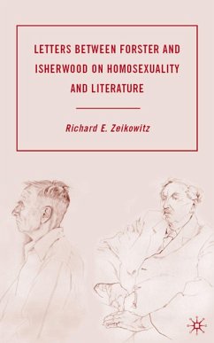 Letters Between Forster and Isherwood on Homosexuality and Literature - Zeikowitz, Richard E.