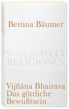 Vijnana Bhairava - Das göttliche Bewußtsein. - Bäumer, Bettina