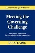 Meeting the Governing Challenge: Applying the High-Impact Governing Model in Your Organization - Eadie, Douglas C.; Eadie, Doug