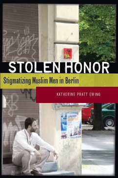 Stolen Honor: Stigmatizing Muslim Men in Berlin - Ewing, Katherine Pratt