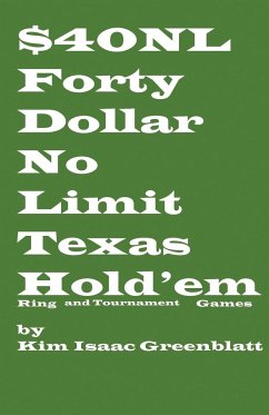 Forty Dollar No Limit Texas Hold'em Ring and Tournament Games - Greenblatt, Kim Isaac