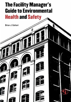 The Facility Manager's Guide to Environmental Health and Safety - Gallant, Brian J.