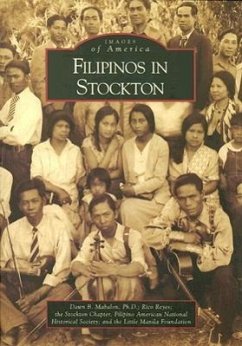 Filipinos in Stockton - Mabalon Ph D, Dawn B; Reyes, Rico; Filipino American National Historical Society