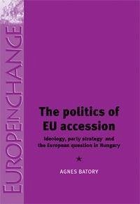 The Politics of EU Accession - Batory, Agnes