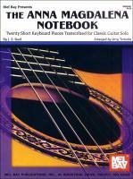 The Anna Magdalena Notebook: Twenty Short Keyboard Pieces Transcribed for Classic Guitar Solo - Bach, J. S.