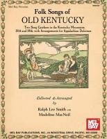 Folk Songs of Old Kentucky: Two Song Catchers in the Kentucky Mountains, 1914 and 1916, with Arrangements for Appalachian Dulcimer