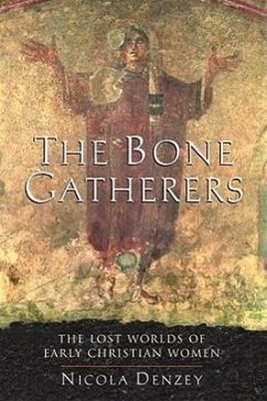 The Bone Gatherers: The Lost Worlds of Early Christian Women - Denzey, Nicola