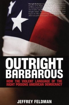 Outright Barbarous: How the Violent Language of the Right Poisons American Democracy - Feldman, Jeffrey