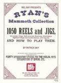 Ryan's Mammoth Collection: 1050 Reels and Jigs, Hornpipes, Clogs, Walk-Around, Essences, Strathspeys, Highland Fligns and Contra Dances, with Fig