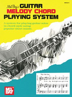 Guitar Melody Chord Playing System: A System for Playing Guitar Solos in Chord Style Using Popular Sheet Music - Bay, Mel