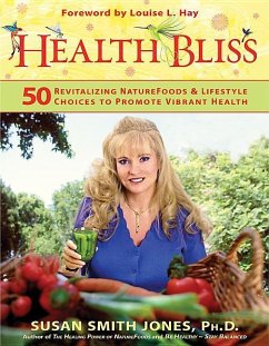 Health Bliss: 50 Revitalizing Naturefoods and Lifestyles Choices to Promote Vibrant Health - Jones, Susan Smith