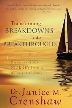 Transforming Breakdowns Into Breakthroughs: Discover Your Journey Into a Brighter Future - Crenshaw, Janice M.