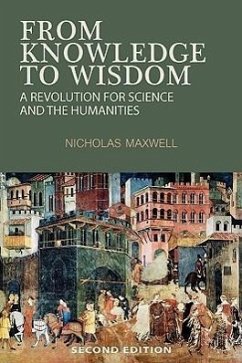 From Knowledge to Wisdom: A Revolution for Science and the Humanities - Maxwell, Nicholas