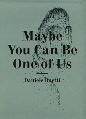 Daniele Buetti, Maybe You Can Be One of Us Daniele Buetti, Maybe You Can Be One of Us