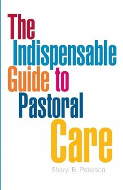 The Indispensable Guide to Pastoral Care - Peterson, Sharyl B.