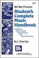 Student's Complete Music Handbook: A Guide To: Music Theory, Music History, and Music Dictionary - Bye, L. Dean