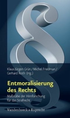 Entmoralisierung des Rechts - Grün, Klaus-Jürgen / Friedman, Michel / Roth, Gerhard (Hrsg.)