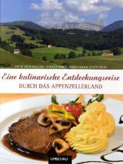 Eine kulinarische Entdeckungsreise durch das Appenzellerland - Lichtenauer, Antje; Dorn, Holger; Gantenbein, Hans U.