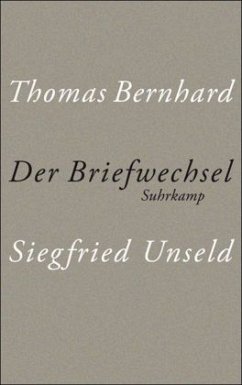 Der Briefwechsel Thomas Bernhard/Siegfried Unseld - Bernhard, Thomas;Unseld, Siegfried