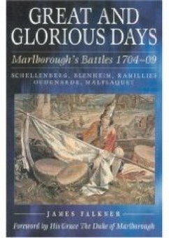 Great and Glorious Days: Marlborough's Battles 1704-09 - Falkner, James