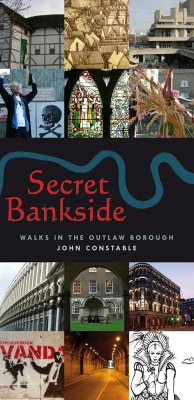 Secret Bankside: Walks in the Outlaw Borough - Constable, John