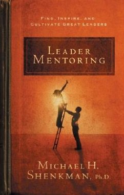 Leader Mentoring: Find, Inspire, and Cultivate Great Leaders - Shenkman, Michael