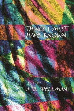 Things I Must Have Known - Spellman, A B