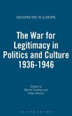 The War for Legitimacy in Politics and Culture 1936-1946 The War for Legitimacy in Politics and Culture 1936-1946