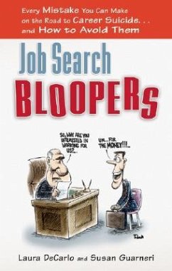 Job Search Bloopers: Every Mistake You Can Make on the Road to Career Suicide... and How to Avoid Them - Decarlo, Laura; Guarneri, Susan
