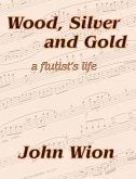 Wood, Silver & Gold - A Flutist's Life