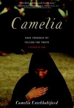 Camelia: Save Yourself by Telling the Truth - A Memoir of Iran - Entekhabifard, Camelia