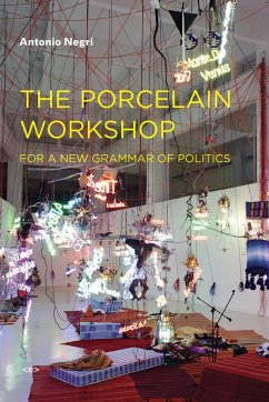 The Porcelain Workshop: For a New Grammar of Politics - Negri, Antonio