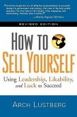 How to Sell Yourself, Revised Edition: Using Leadership, Likability, and Luck to Succeed