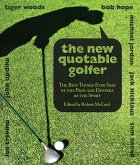 New Quotable Golfer: The Best Things Ever Said by the Pros and Duffers of the Sport