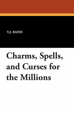 Charms, Spells, and Curses for the Millions - Banis, V. J.