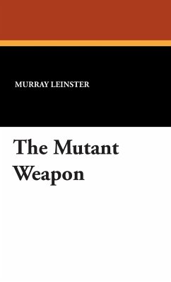 The Mutant Weapon - Leinster, Murray