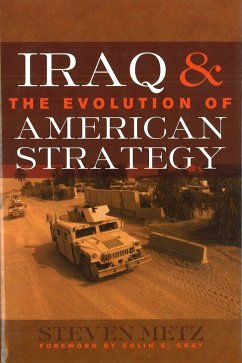 Iraq & the Evolution of American Strategy - Metz, Steven