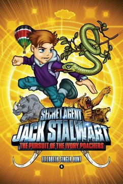 Secret Agent Jack Stalwart: Book 6: The Pursuit of the Ivory Poachers: Kenya - Hunt, Elizabeth Singer