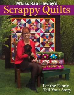 M'Liss Rae Hawley's Scrappy Quilts. Let the Fabric Tell Your Story - Print on Demand Edition - Hawley, M'Liss Rae