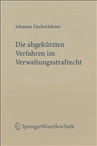 Die abgekürzten Verfahren im Verwaltungsstrafrecht - Fischerlehner, Johanna